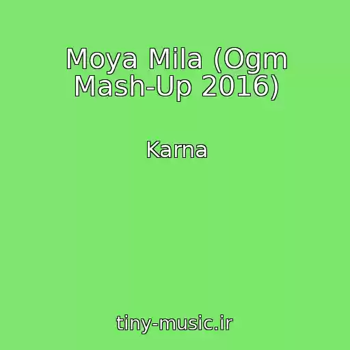 کاور آهنگ Moya Mila (Ogm Mash-Up 2016) از Karna