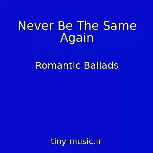 کاور آهنگ Never Be The Same Again از Romantic Ballads