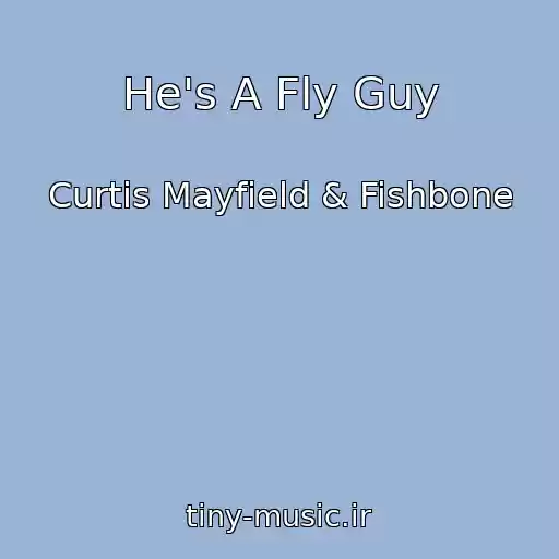 کاور آهنگ He's A Fly Guy از Curtis Mayfield & Fishbone