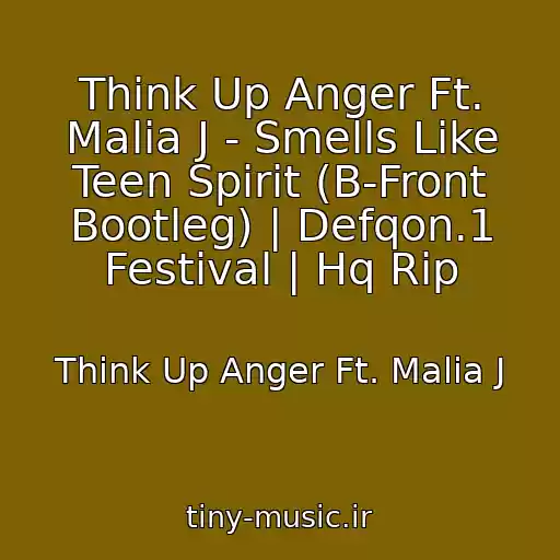 کاور آهنگ Think Up Anger Ft. Malia J - Smells Like Teen Spirit (B-Front Bootleg) | Defqon.1 Festival | Hq Rip از Think Up Anger Ft. Malia J