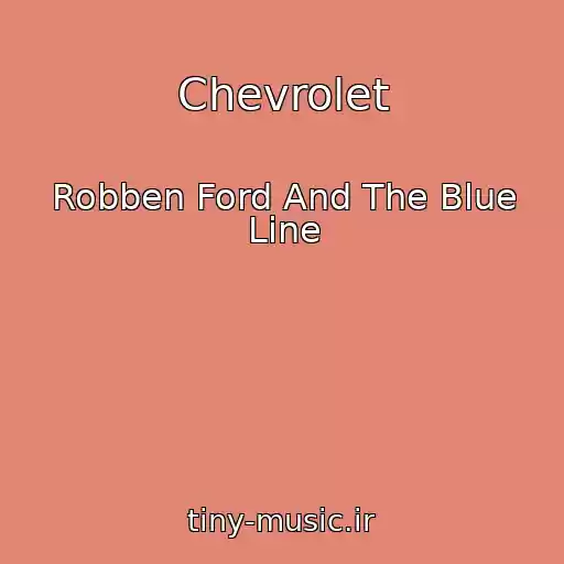 کاور آهنگ Chevrolet از Robben Ford And The Blue Line