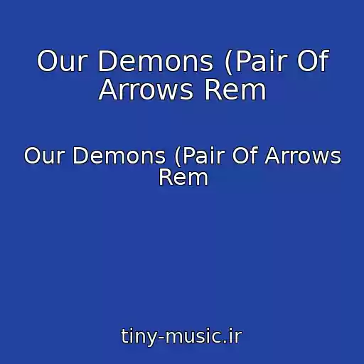 کاور آهنگ Our Demons (Pair Of Arrows Rem از Our Demons (Pair Of Arrows Rem