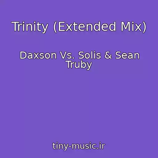 کاور آهنگ Trinity (Extended Mix) از Daxson Vs. Solis & Sean Truby