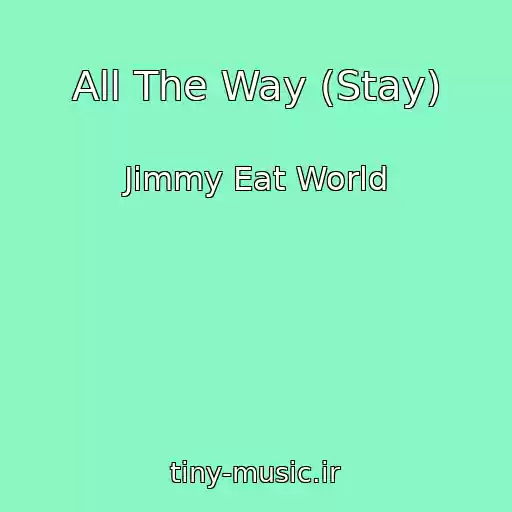 کاور آهنگ All The Way (Stay) از Jimmy Eat World