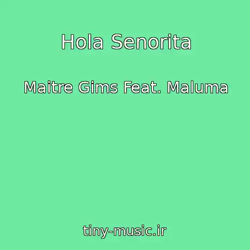 کاور آهنگ Hola Senorita از Maitre Gims Feat. Maluma