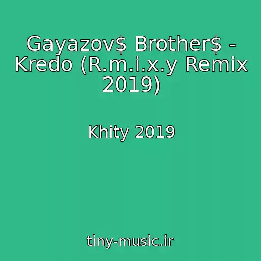 کاور آهنگ Gayazov$ Brother$ - Kredo (R.m.i.x.y Remix 2019) از Khity 2019