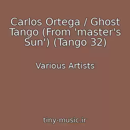 کاور آهنگ Carlos Ortega / Ghost Tango (From 'master's Sun') (Tango 32) از Various Artists