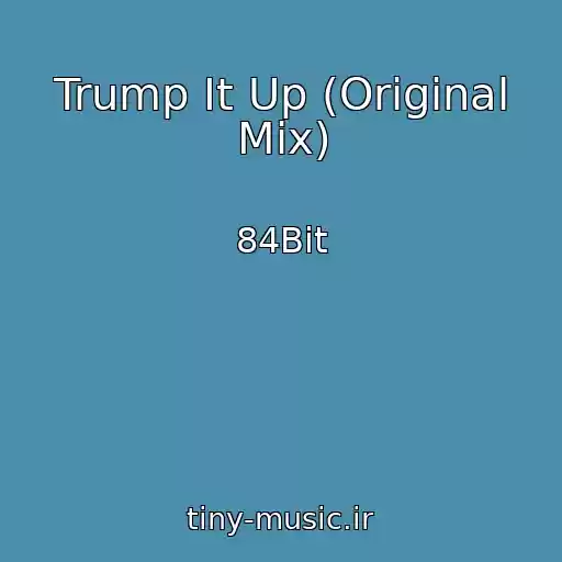کاور آهنگ Trump It Up (Original Mix) از 84Bit