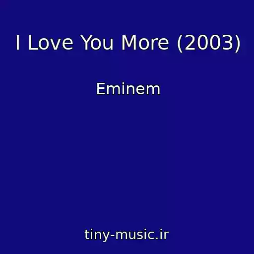 کاور آهنگ I Love You More (2003) از Eminem