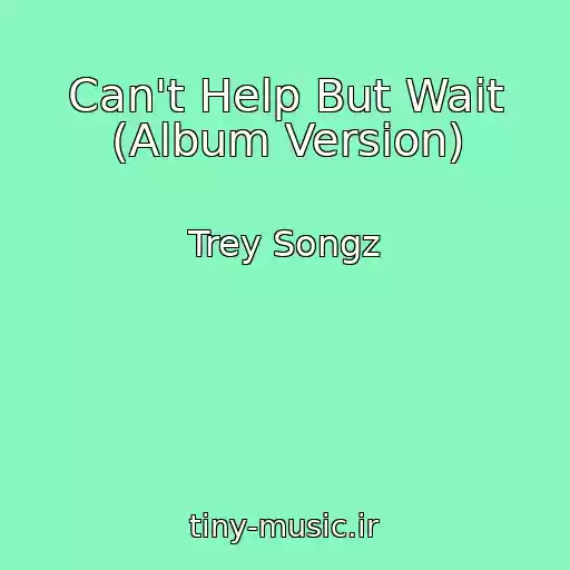 کاور آهنگ Can't Help But Wait (Album Version) از Trey Songz