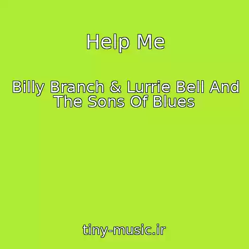 کاور آهنگ Help Me از Billy Branch & Lurrie Bell And The Sons Of Blues