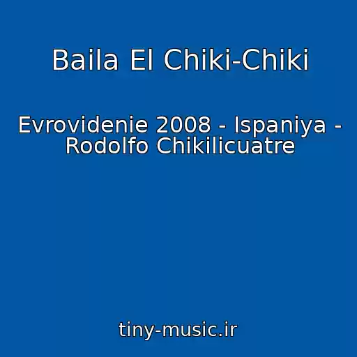 کاور آهنگ Baila El Chiki-Chiki از Evrovidenie 2008 - Ispaniya - Rodolfo Chikilicuatre