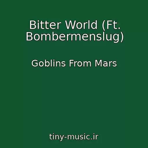 کاور آهنگ Bitter World (Ft. Bombermenslug) از Goblins From Mars