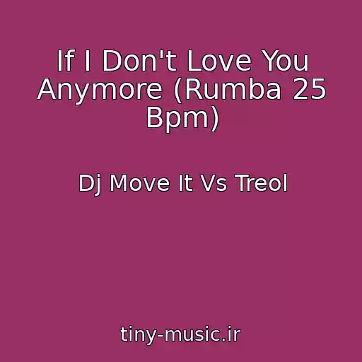 کاور آهنگ If I Don't Love You Anymore (Rumba 25 Bpm) از Dj Move It Vs Treol