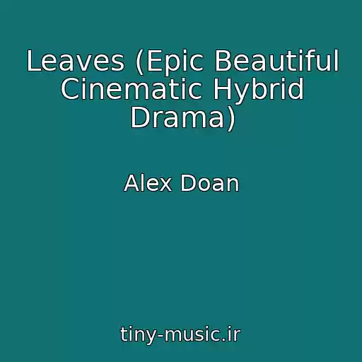 کاور آهنگ Leaves (Epic Beautiful Cinematic Hybrid Drama) از Alex Doan