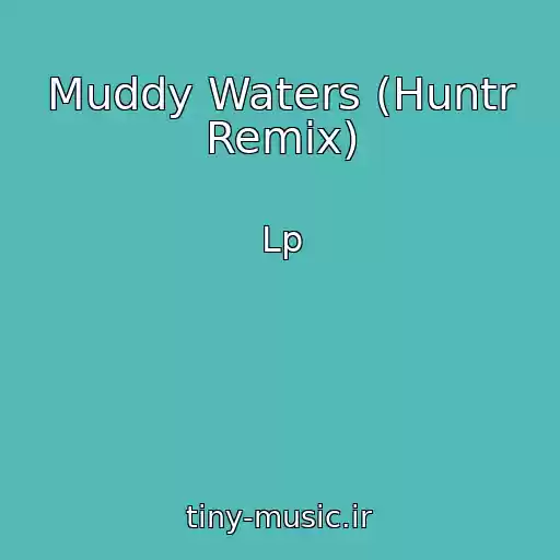 کاور آهنگ Muddy Waters (Huntr Remix) از Lp