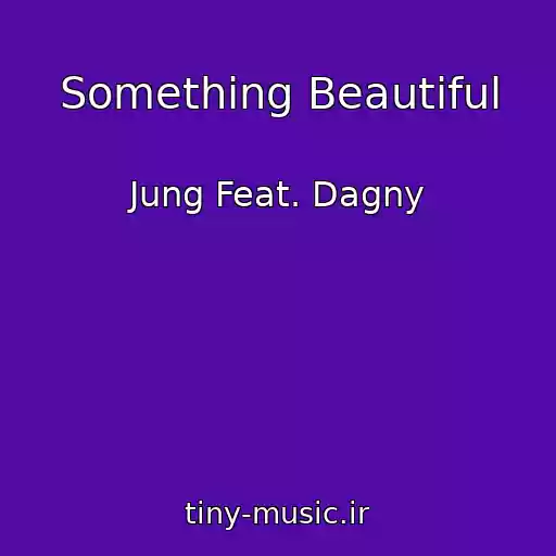 کاور آهنگ Something Beautiful از Jung Feat. Dagny