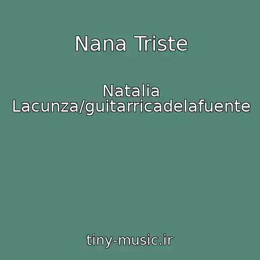 کاور آهنگ Nana Triste از Natalia Lacunza/guitarricadelafuente