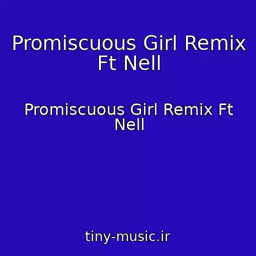 کاور آهنگ Promiscuous Girl Remix Ft Nell از Promiscuous Girl Remix Ft Nell
