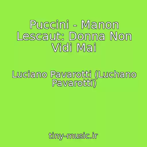 کاور آهنگ Puccini - Manon Lescaut: Donna Non Vidi Mai از Luciano Pavarotti (Luchano Pavarotti)