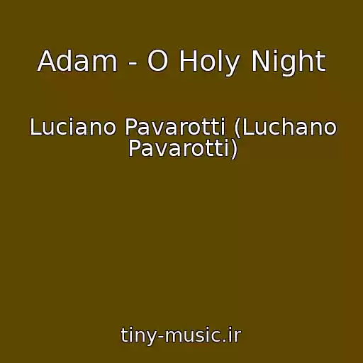کاور آهنگ Adam - O Holy Night از Luciano Pavarotti (Luchano Pavarotti)