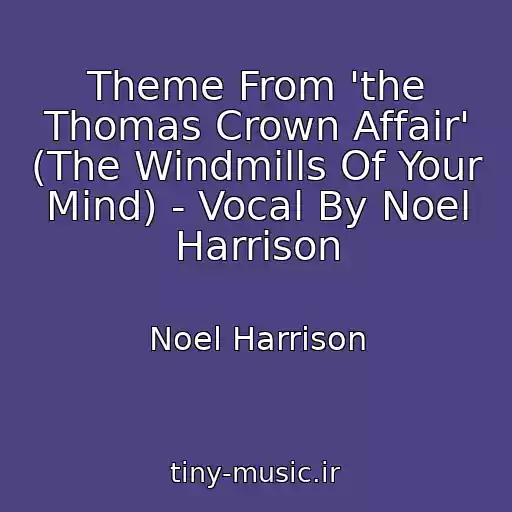 کاور آهنگ Theme From 'the Thomas Crown Affair' (The Windmills Of Your Mind) - Vocal By Noel Harrison از Noel Harrison