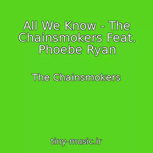 کاور آهنگ All We Know - The Chainsmokers Feat. Phoebe Ryan از The Chainsmokers