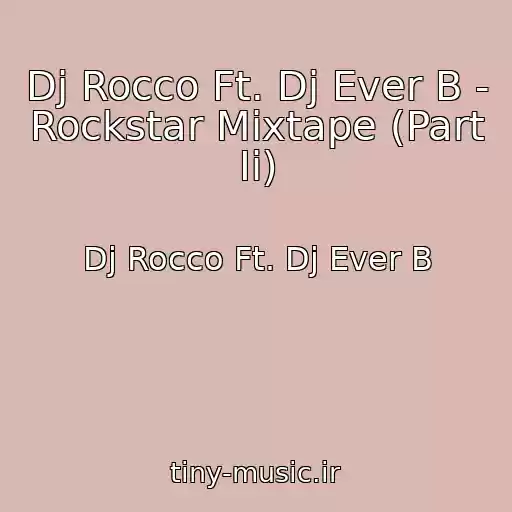 کاور آهنگ Dj Rocco Ft. Dj Ever B - Rockstar Mixtape (Part Ii) از Dj Rocco Ft. Dj Ever B