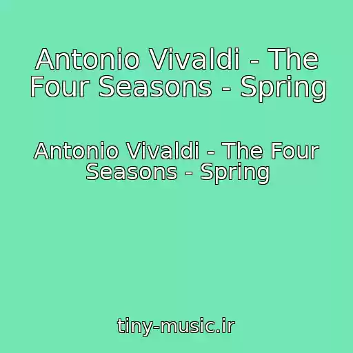 کاور آهنگ Antonio Vivaldi - The Four Seasons - Spring از Antonio Vivaldi - The Four Seasons - Spring
