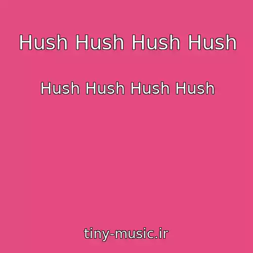 کاور آهنگ Hush Hush Hush Hush از Hush Hush Hush Hush
