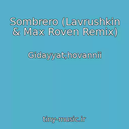 کاور آهنگ Sombrero (Lavrushkin & Max Roven Remix) از Gidayyat;hovannii