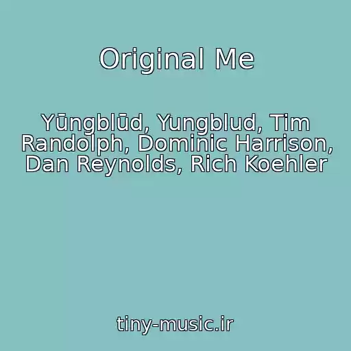 کاور آهنگ Original Me از Yūngblūd, Yungblud, Tim Randolph, Dominic Harrison, Dan Reynolds, Rich Koehler
