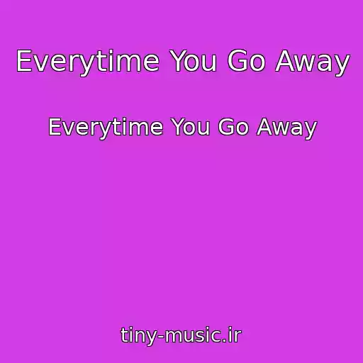 کاور آهنگ Everytime You Go Away از Everytime You Go Away