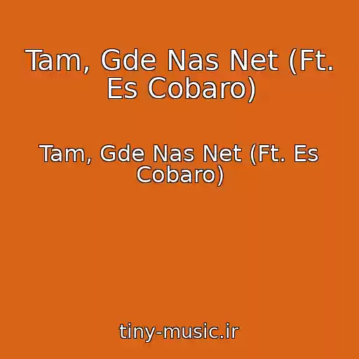 کاور آهنگ Tam, Gde Nas Net (Ft. Es Cobaro) از Tam, Gde Nas Net (Ft. Es Cobaro)