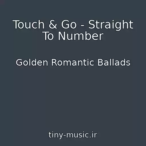کاور آهنگ Touch & Go - Straight To Number از Golden Romantic Ballads