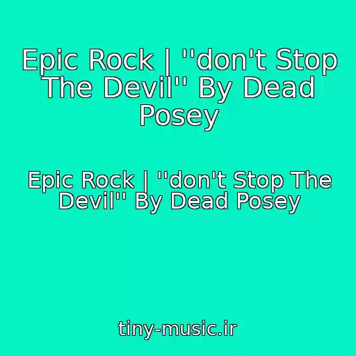 کاور آهنگ Epic Rock | ''don't Stop The Devil'' By Dead Posey از Epic Rock | ''don't Stop The Devil'' By Dead Posey