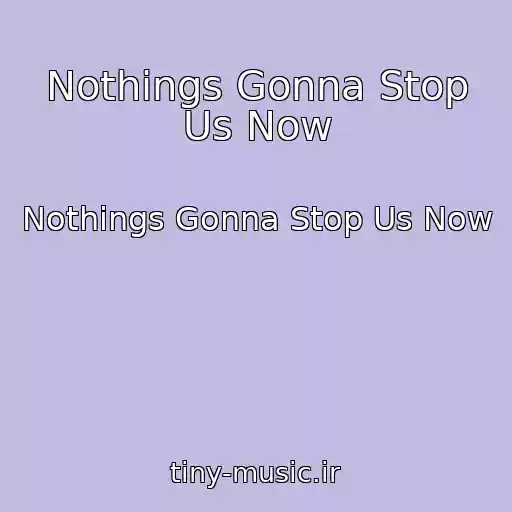 کاور آهنگ Nothings Gonna Stop Us Now از Nothings Gonna Stop Us Now