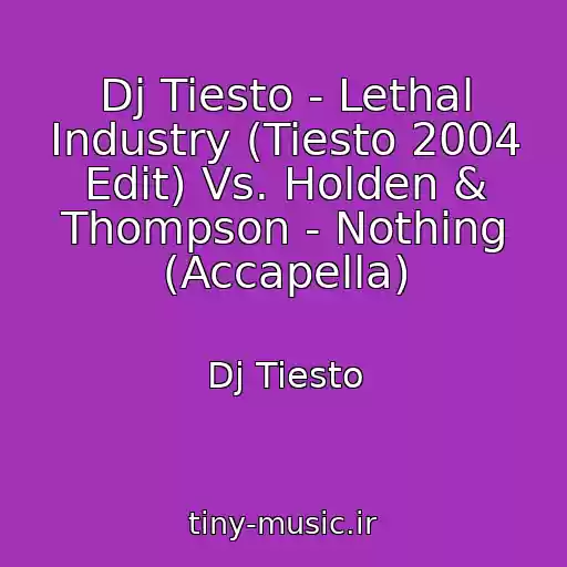 کاور آهنگ Dj Tiesto - Lethal Industry (Tiesto 2004 Edit) Vs. Holden & Thompson - Nothing (Accapella) از Dj Tiesto