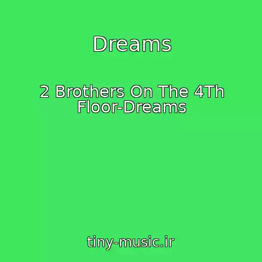 کاور آهنگ Dreams از 2 Brothers On The 4Th Floor-Dreams