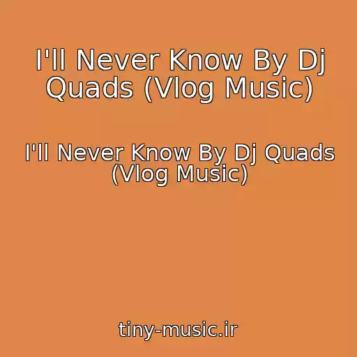 کاور آهنگ I'll Never Know By Dj Quads (Vlog Music) از I'll Never Know By Dj Quads (Vlog Music)