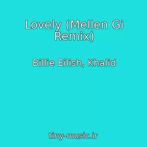 کاور آهنگ Lovely (Mellen Gi Remix) از Billie Eilish, Khalid
