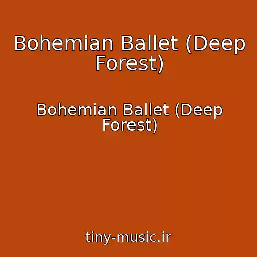 کاور آهنگ Bohemian Ballet (Deep Forest) از Bohemian Ballet (Deep Forest)