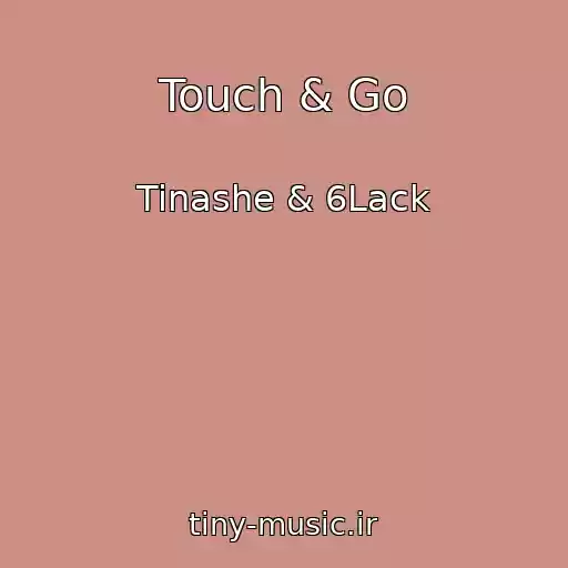 کاور آهنگ Touch & Go از Tinashe & 6Lack