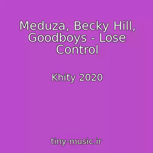 کاور آهنگ Meduza, Becky Hill, Goodboys - Lose Control از Khity 2020