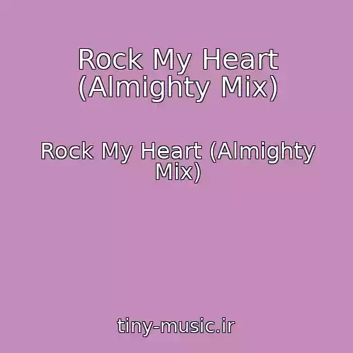 کاور آهنگ Rock My Heart (Almighty Mix) از Rock My Heart (Almighty Mix)