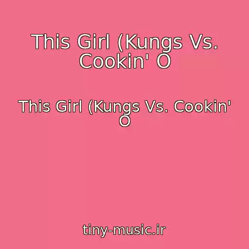 کاور آهنگ This Girl (Kungs Vs. Cookin' O از This Girl (Kungs Vs. Cookin' O