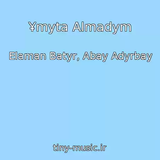 کاور آهنگ Ұmyta Almadym از Elaman Batyr, Abay Adyrbay