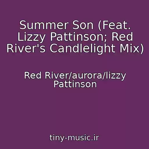 کاور آهنگ Summer Son (Feat. Lizzy Pattinson; Red River's Candlelight Mix) از Red River/aurora/lizzy Pattinson