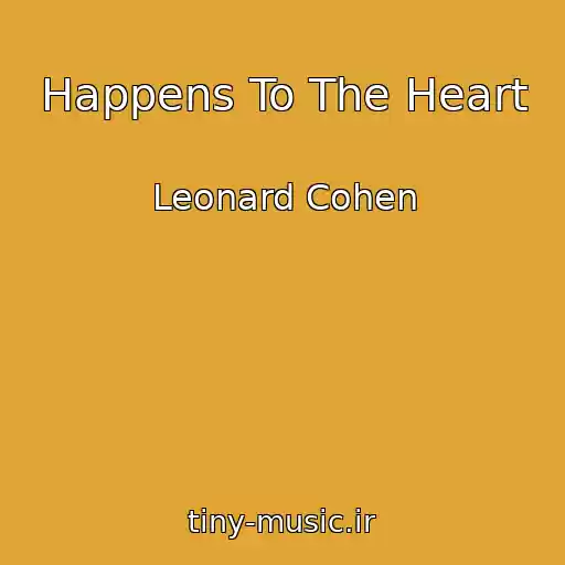 کاور آهنگ Happens To The Heart از Leonard Cohen