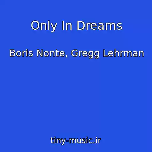 کاور آهنگ Only In Dreams از Boris Nonte, Gregg Lehrman